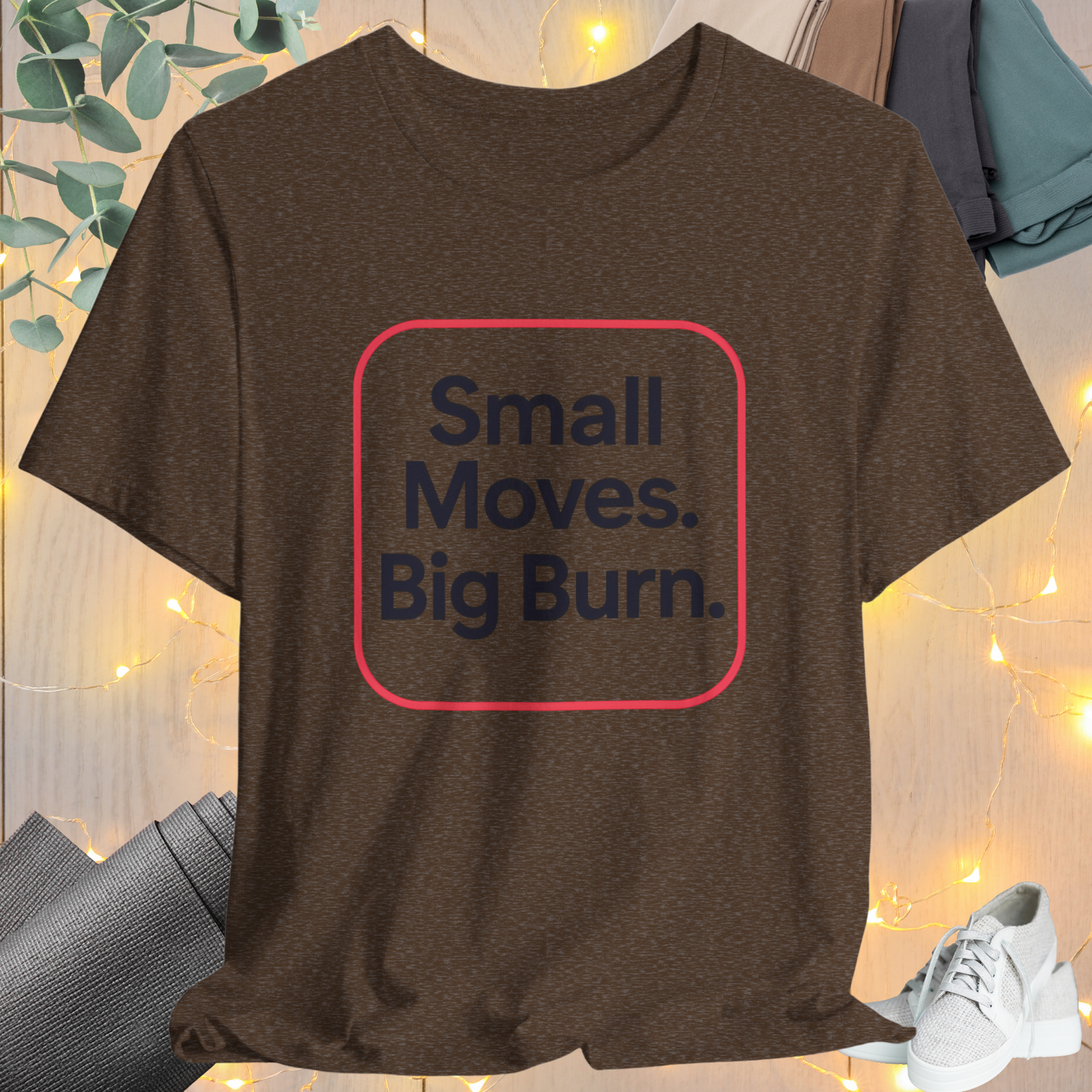 "Small Move. Big Burns"