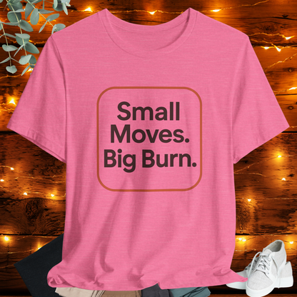 "Small Move. Big Burns"