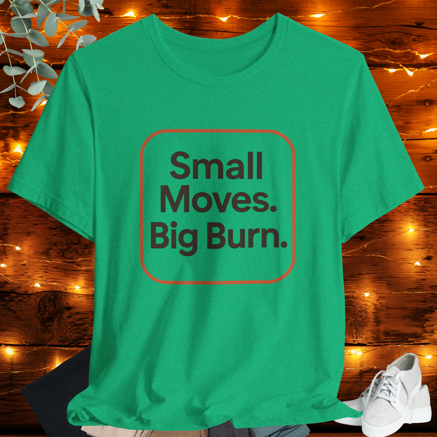 "Small Move. Big Burns"