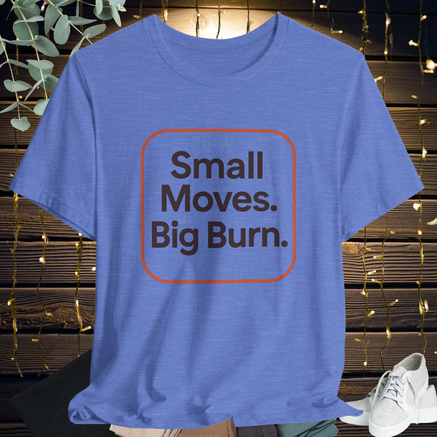 "Small Move. Big Burns"