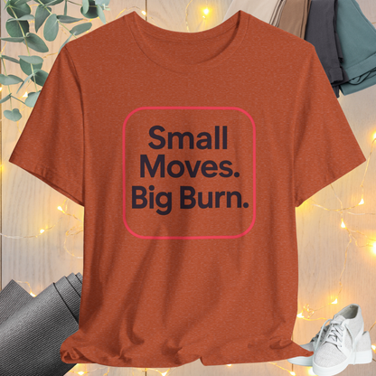"Small Move. Big Burns"