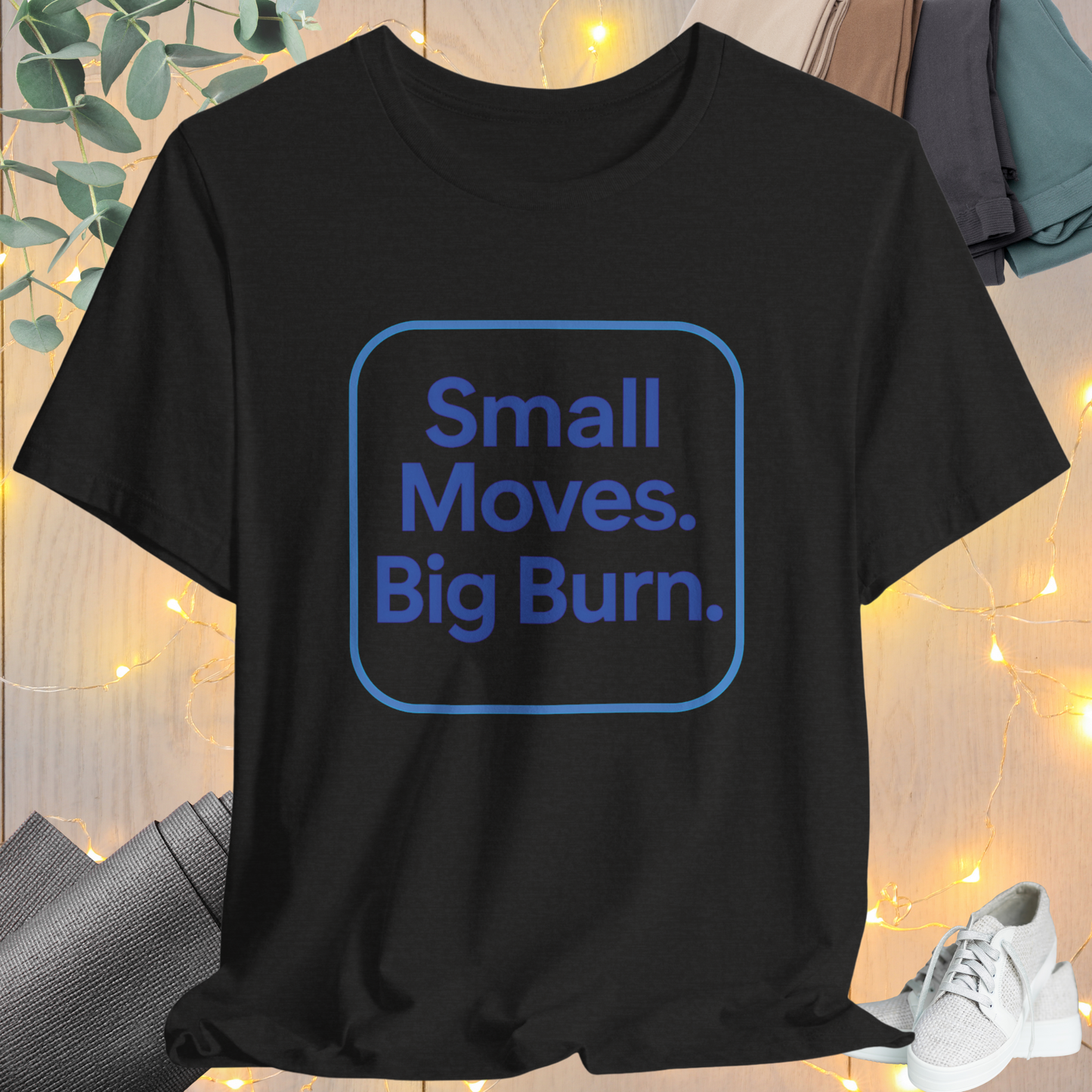 "Small Move. Big Burns"