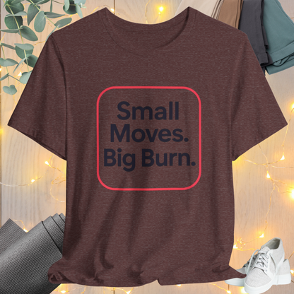 "Small Move. Big Burns"